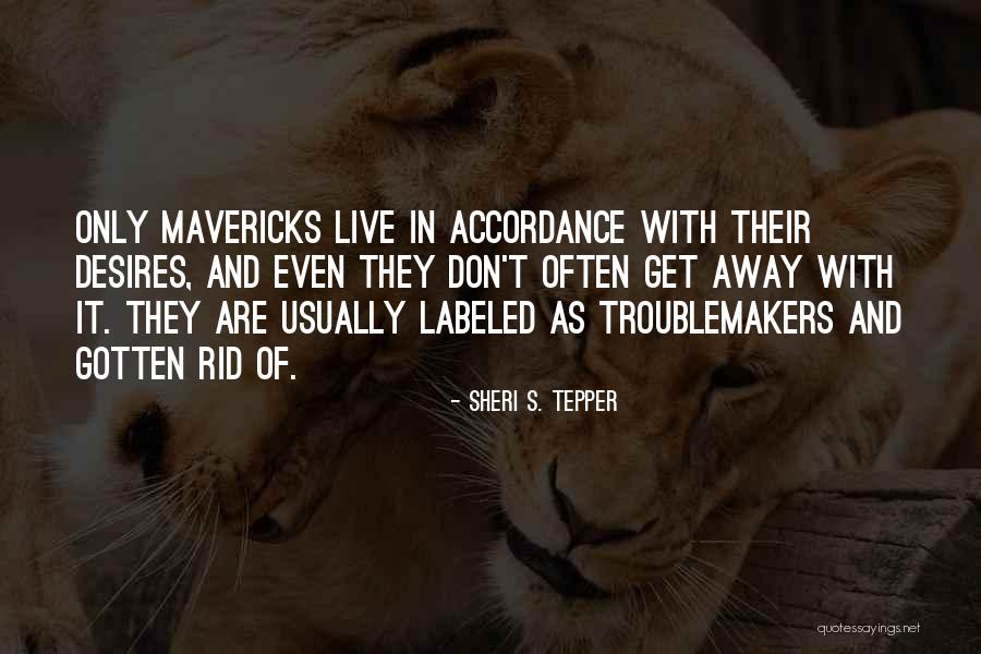 Troublemakers Quotes By Sheri S. Tepper Troublemakers Quotes By Sheri S. Tepper