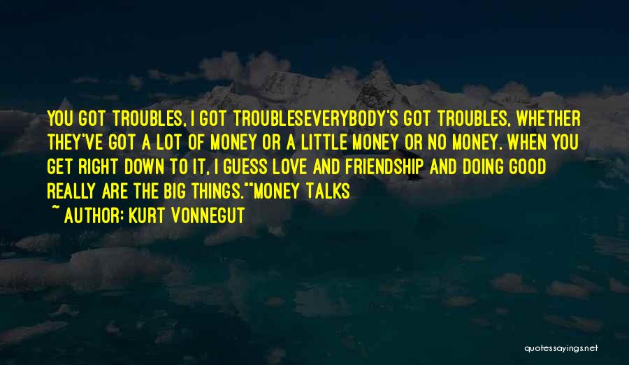 Troubles In Friendship Quotes By Kurt Vonnegut