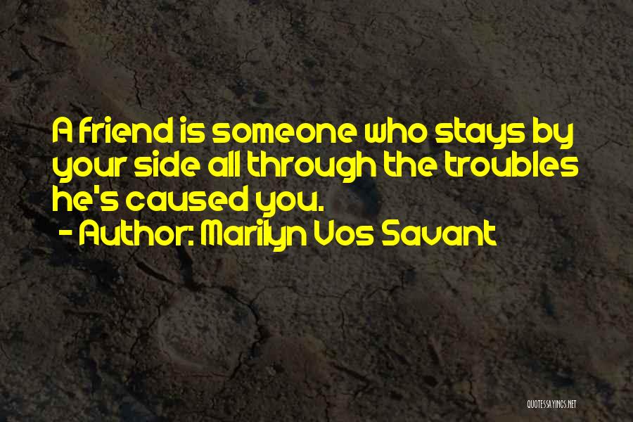 Troubles In Friendship Quotes By Marilyn Vos Savant