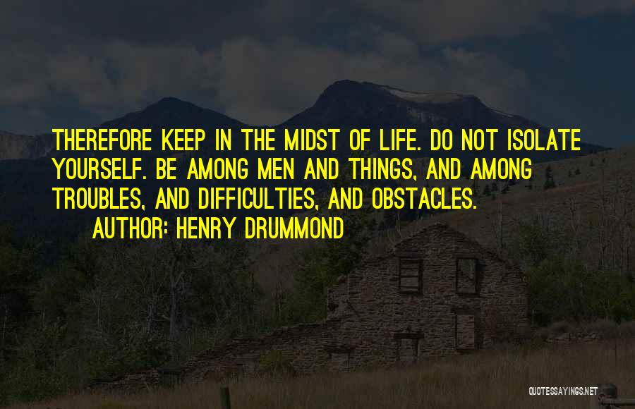 Troubles In Life Quotes By Henry Drummond