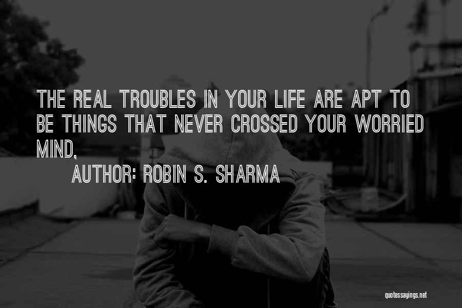 Troubles In Life Quotes By Robin S. Sharma