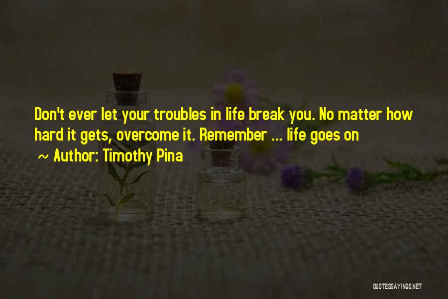 Troubles In Life Quotes By Timothy Pina