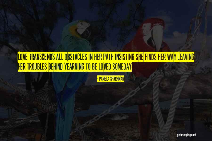 Troubles In Love Quotes By Pamela Sparkman Troubles In Love Quotes By Pamela Sparkman
