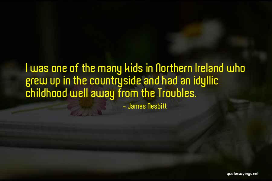 Troubles Northern Ireland Quotes By James Nesbitt Troubles Northern Ireland Quotes By James Nesbitt