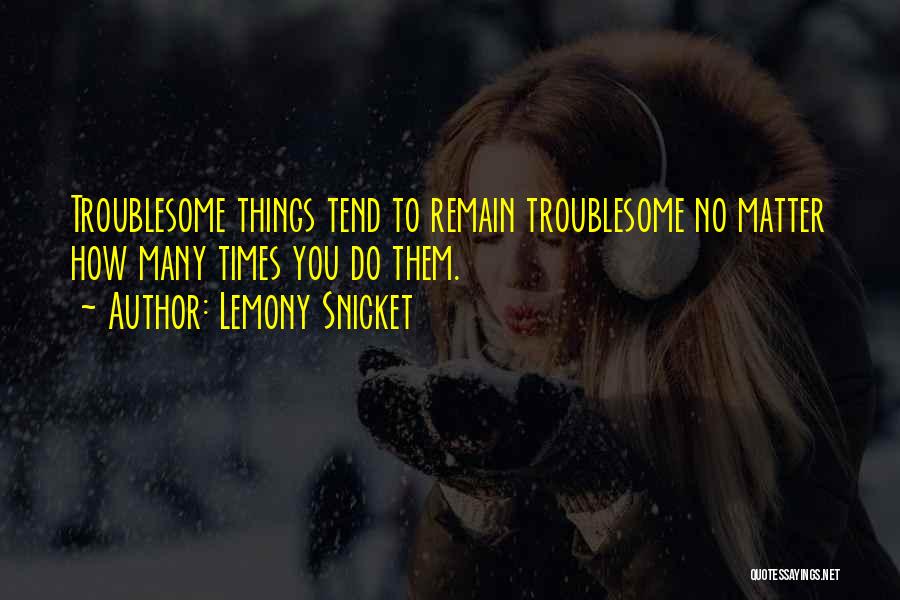 Troublesome Quotes By Lemony Snicket