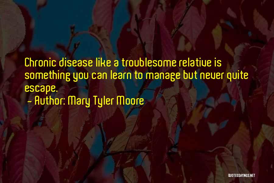 Troublesome Quotes By Mary Tyler Moore