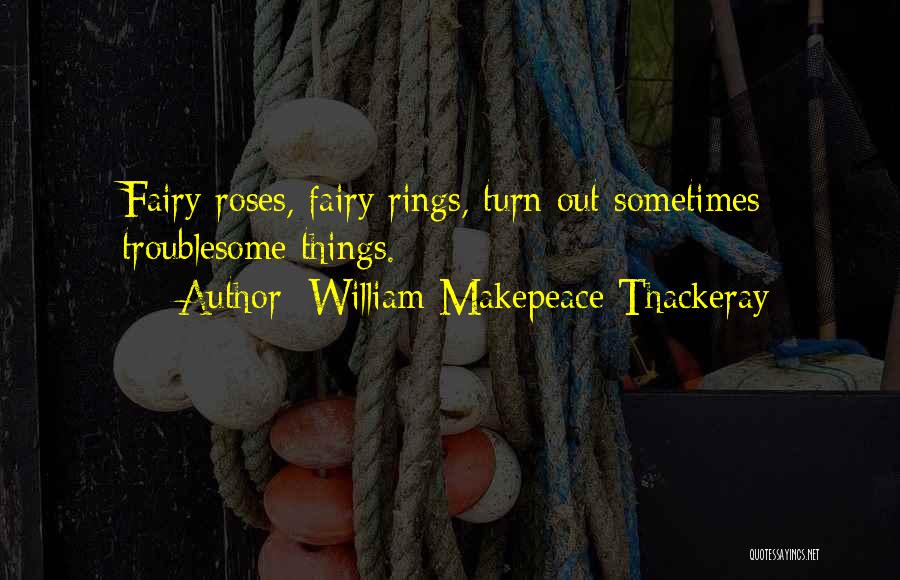 Troublesome Quotes By William Makepeace Thackeray