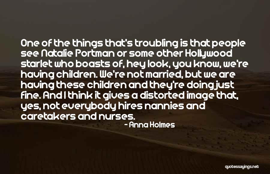 Troubling Quotes By Anna Holmes Troubling Quotes By Anna Holmes