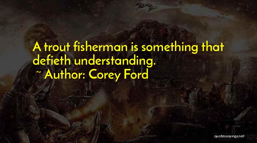 Trout Fishing Quotes By Corey Ford