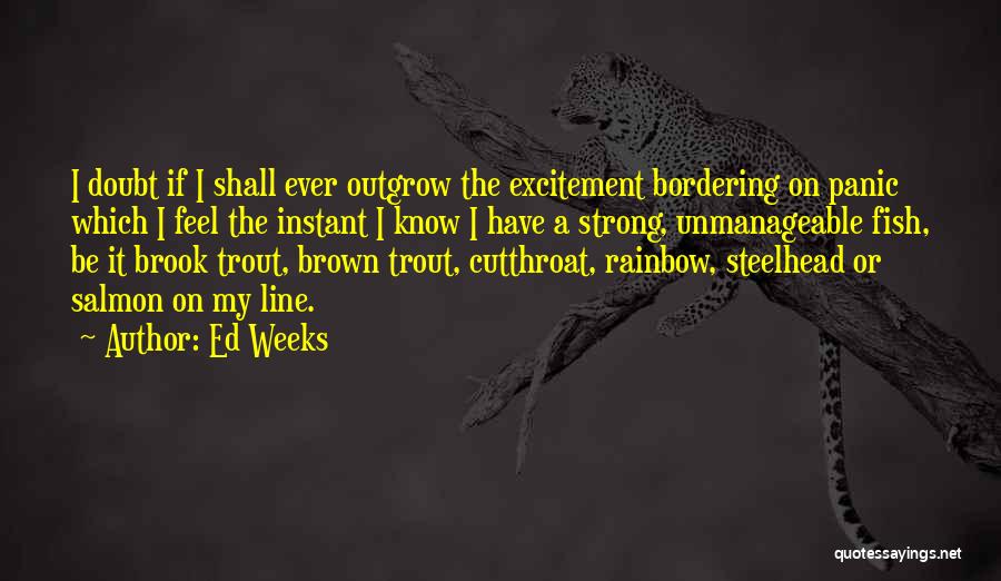 Trout Fishing Quotes By Ed Weeks