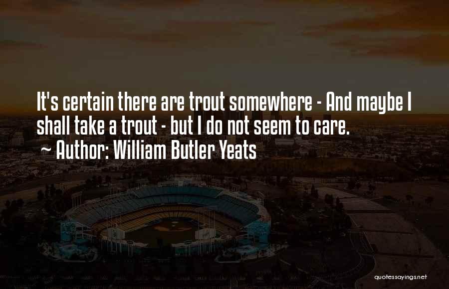 Trout Fishing Quotes By William Butler Yeats