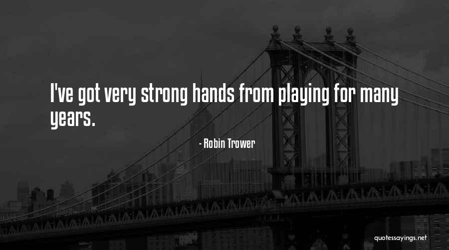Trower Quotes By Robin Trower Trower Quotes By Robin Trower