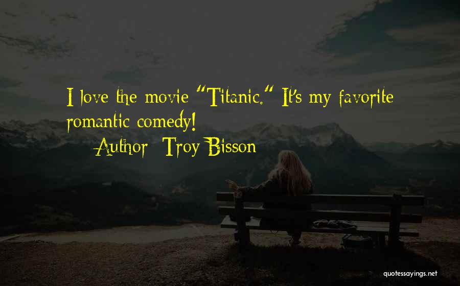 Troy Bisson Quotes 2134207