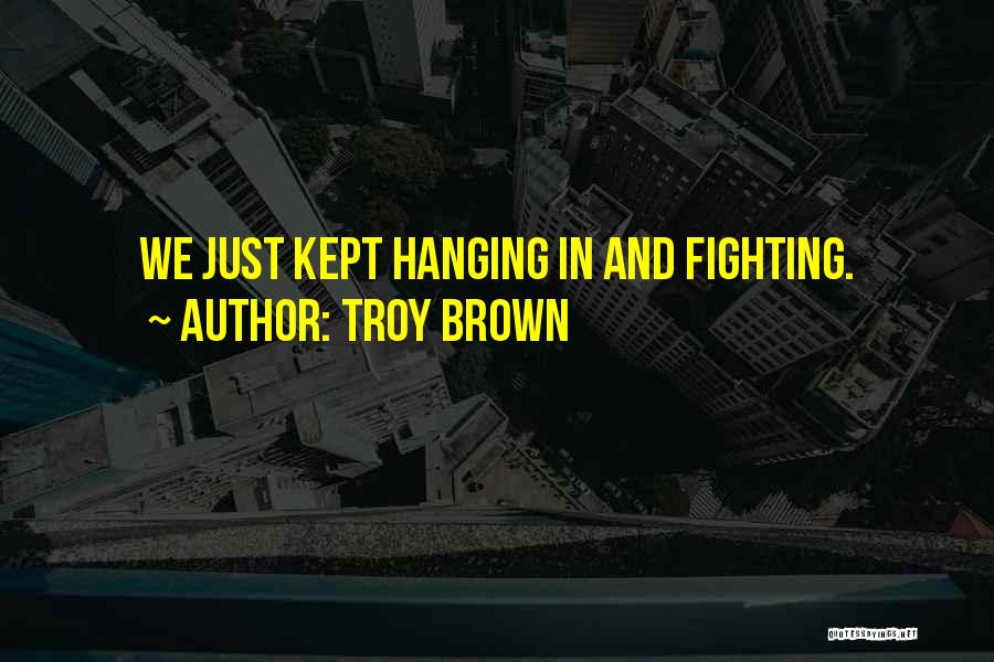 Troy Brown Quotes 1416551