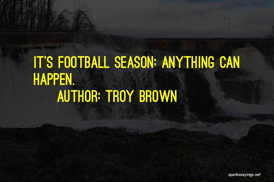 Troy Brown Quotes 2177259