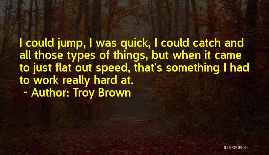 Troy Brown Quotes 272499