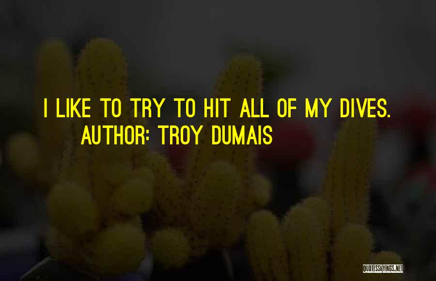 Troy Dumais Quotes 1521477