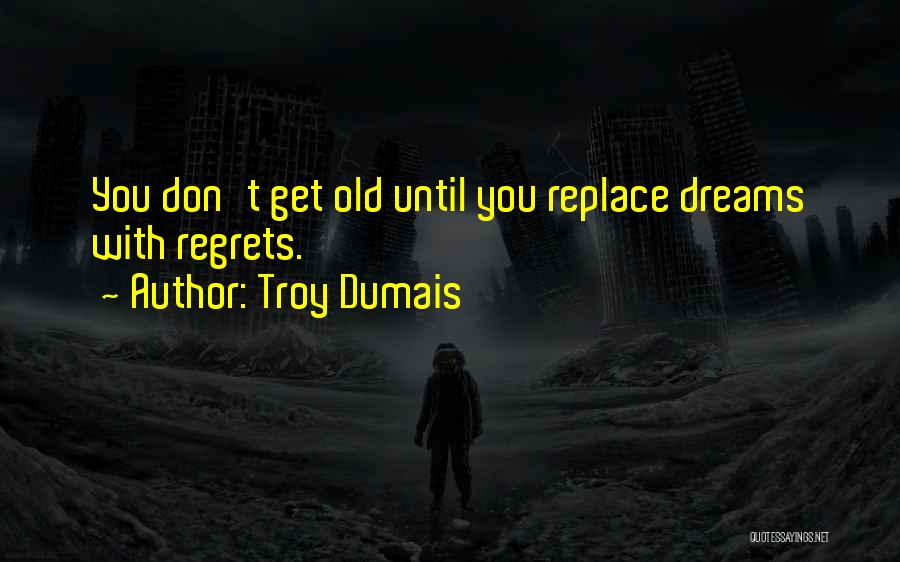 Troy Dumais Quotes 2083903