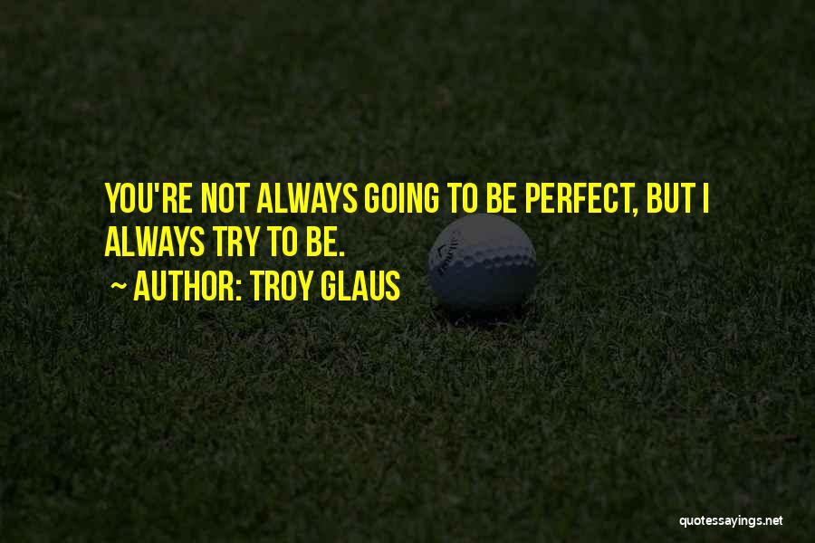 Troy Glaus Quotes 1924263