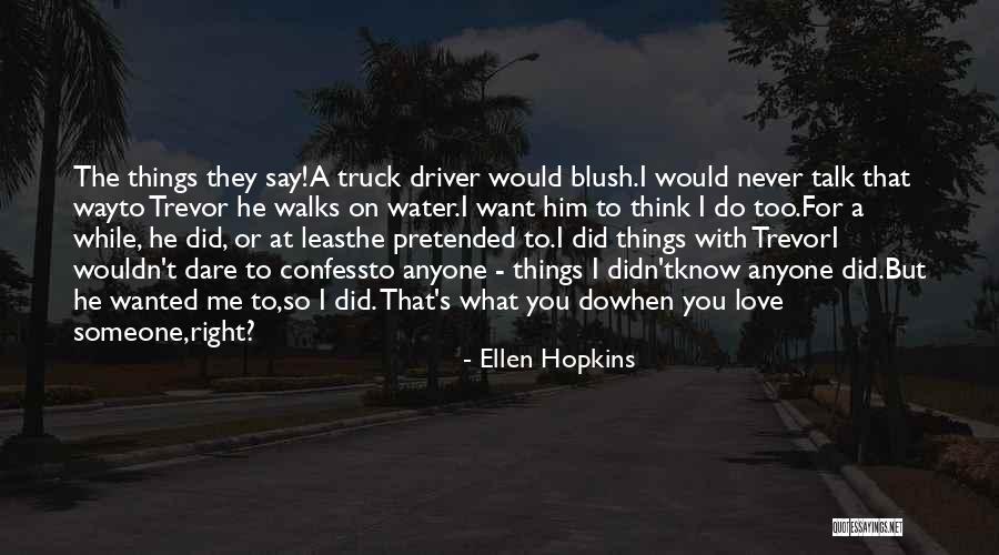 Truck Driver Love Quotes By Ellen Hopkins