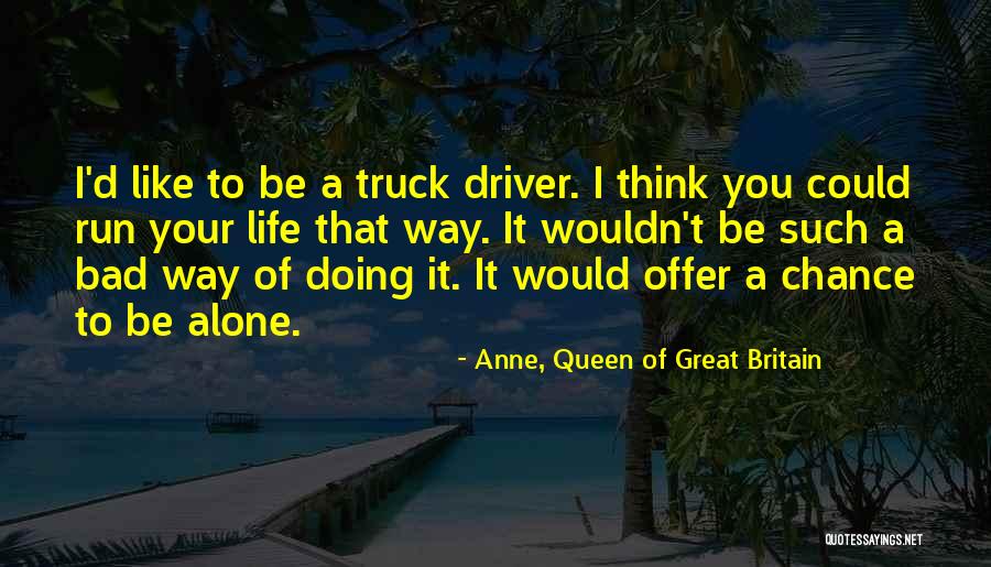 Truck Driver Quotes By Anne, Queen Of Great Britain