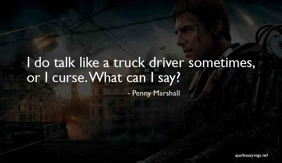 Truck Driver Quotes By Penny Marshall