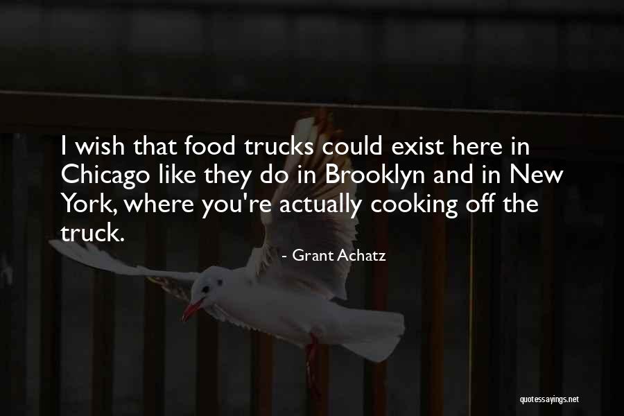 Trucks Quotes By Grant Achatz