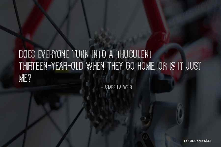 Truculent Quotes By Arabella Weir