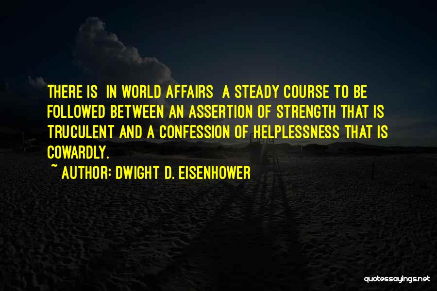 Truculent Quotes By Dwight D. Eisenhower