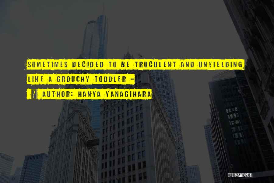 Truculent Quotes By Hanya Yanagihara