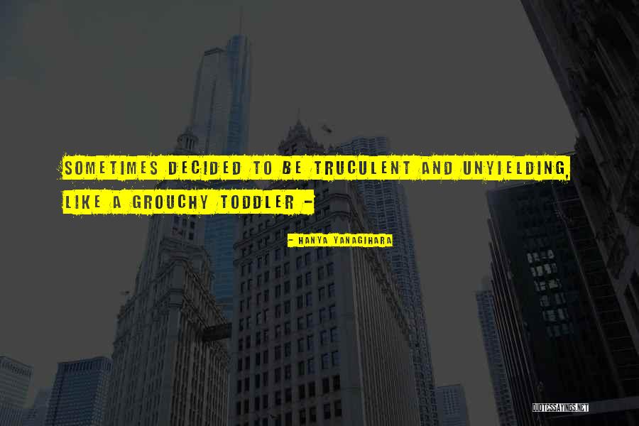 Truculent Quotes By Hanya Yanagihara Truculent Quotes By Hanya Yanagihara