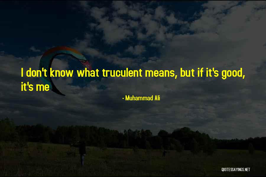 Truculent Quotes By Muhammad Ali