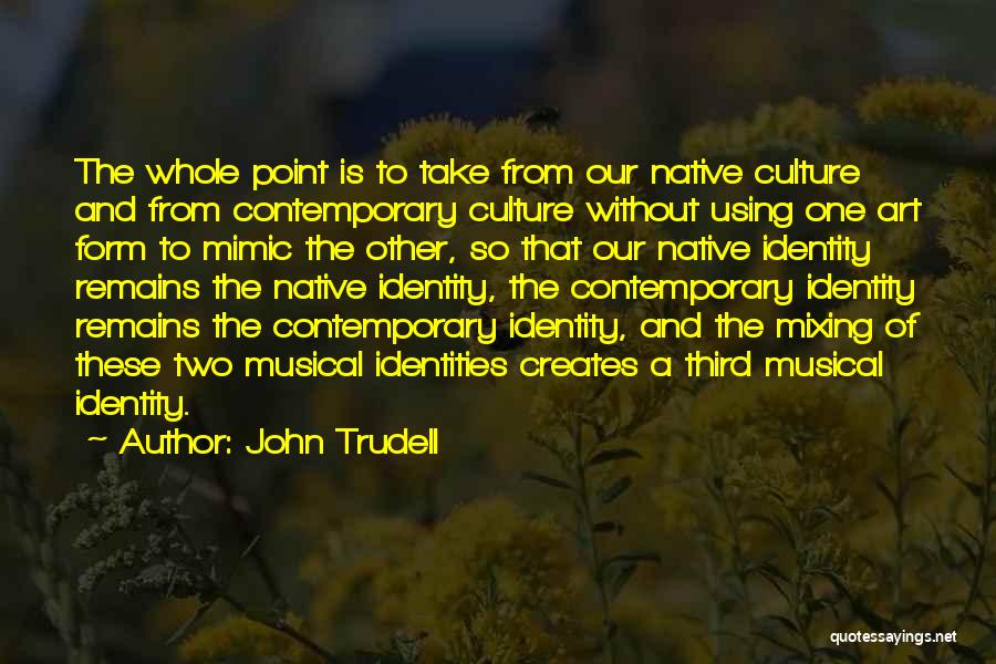 Trudell Quotes By John Trudell