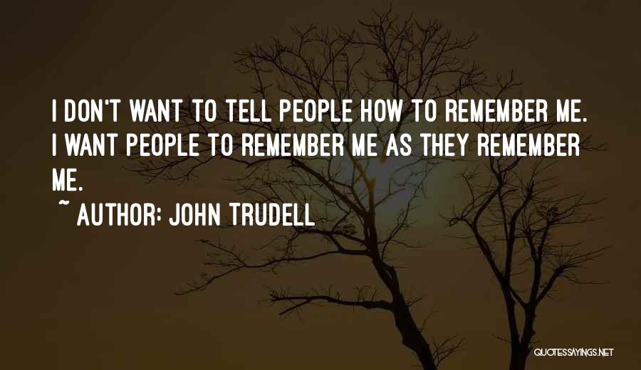 Trudell Quotes By John Trudell