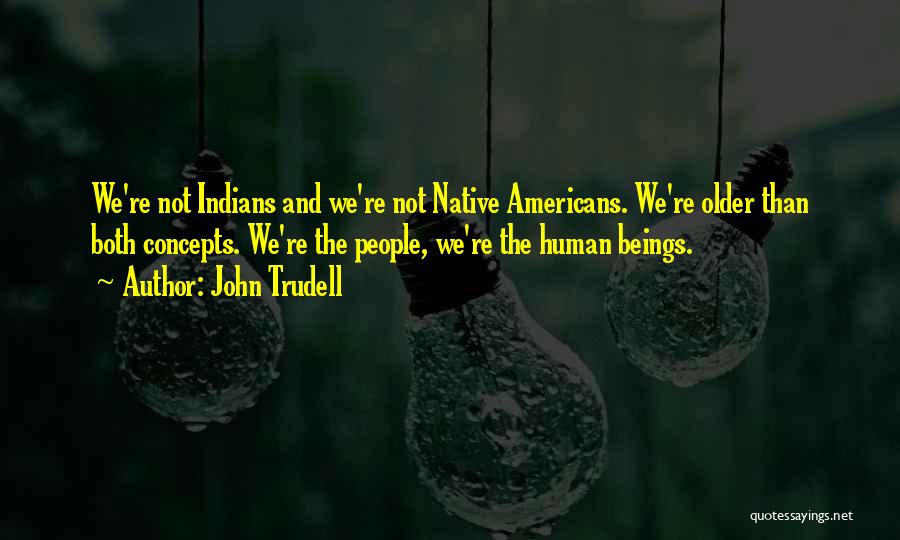 Trudell Quotes By John Trudell