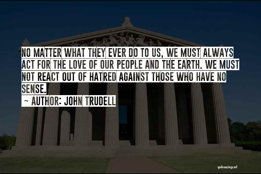 Trudell Quotes By John Trudell