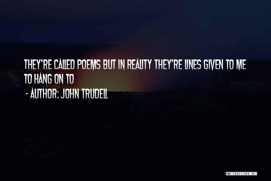 Trudell Quotes By John Trudell