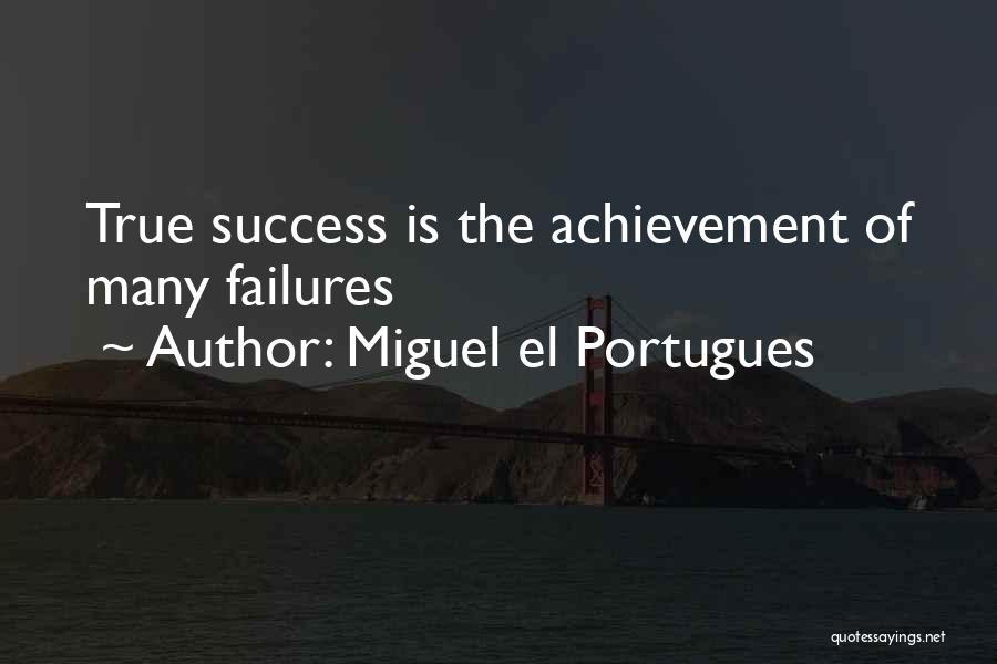 True Achievement Quotes By Miguel El Portugues