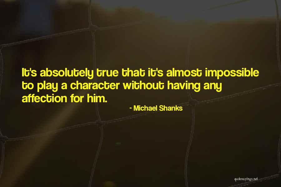 True Affection Quotes By Michael Shanks True Affection Quotes By Michael Shanks