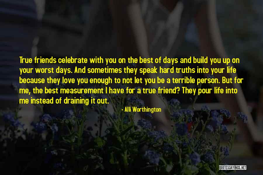 True And Best Friends Quotes By Alli Worthington True And Best Friends Quotes By Alli Worthington