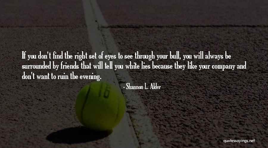 True And Best Friends Quotes By Shannon L. Alder True And Best Friends Quotes By Shannon L. Alder