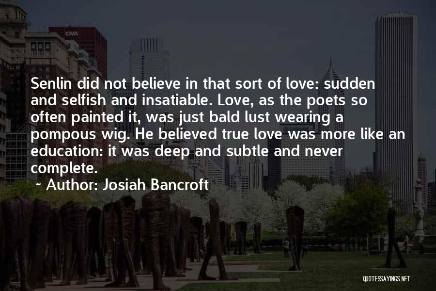 True And Deep Love Quotes By Josiah Bancroft