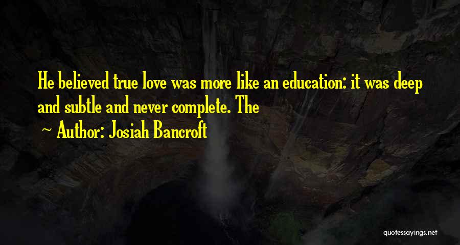True And Deep Love Quotes By Josiah Bancroft True And Deep Love Quotes By Josiah Bancroft