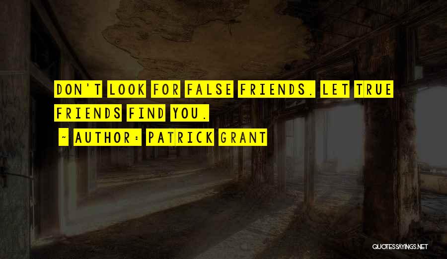 True And False Friends Quotes By Patrick Grant