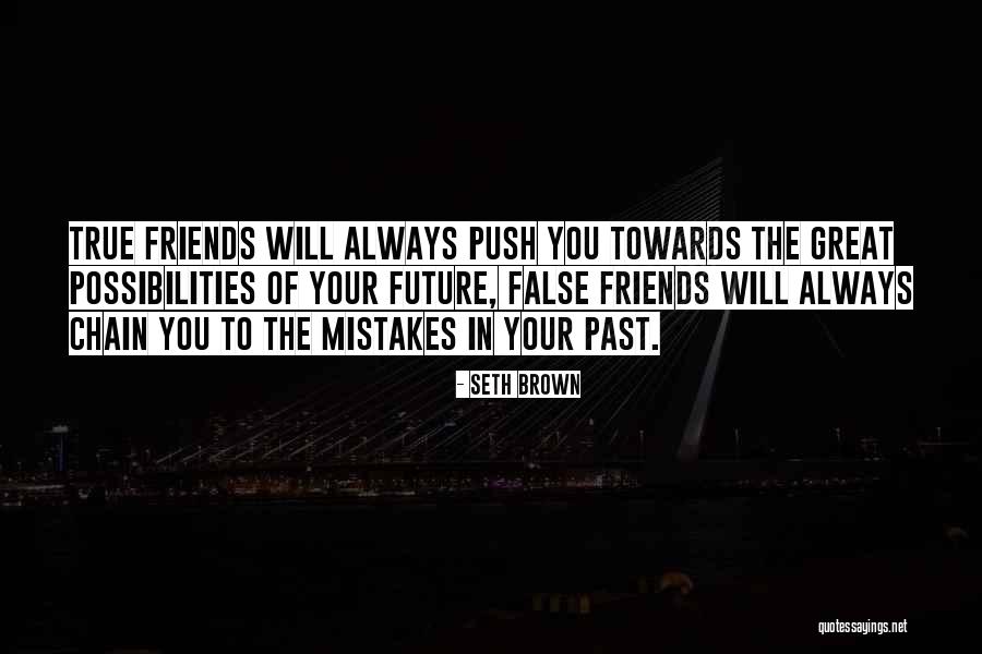 True And False Friends Quotes By Seth Brown True And False Friends Quotes By Seth Brown