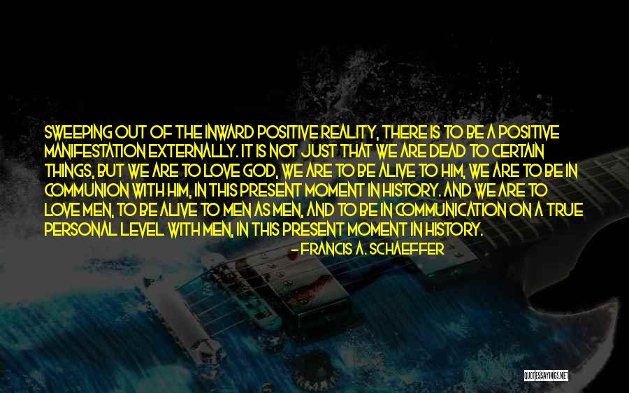 True And Positive Quotes By Francis A. Schaeffer True And Positive Quotes By Francis A. Schaeffer
