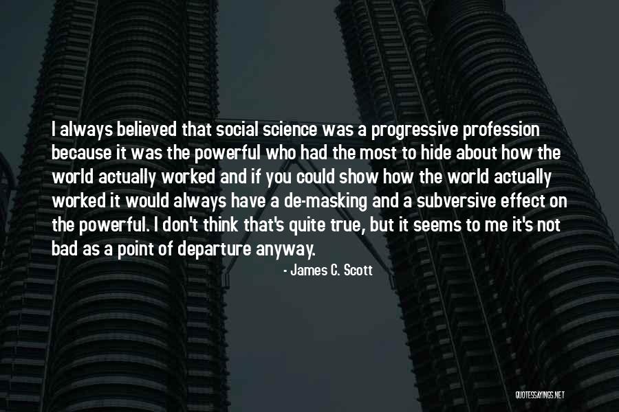 True And Powerful Quotes By James C. Scott