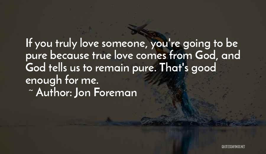 True And Pure Love Quotes By Jon Foreman