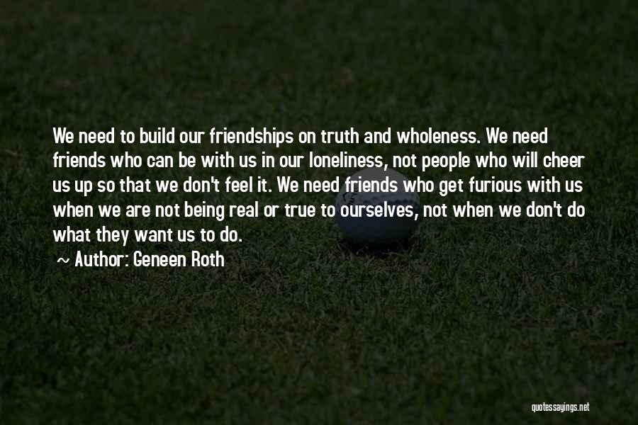 True And Real Friends Quotes By Geneen Roth