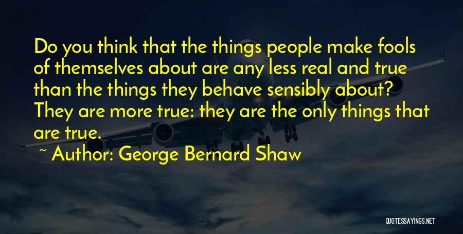 True And Real Quotes By George Bernard Shaw